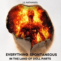 J.S. Nathaniel's Everything Spontaneous in the Land of Doll Parts